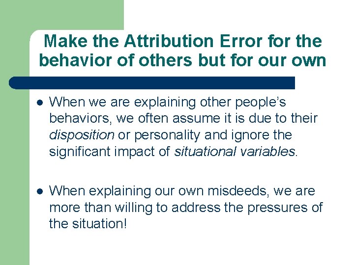 Make the Attribution Error for the behavior of others but for our own l