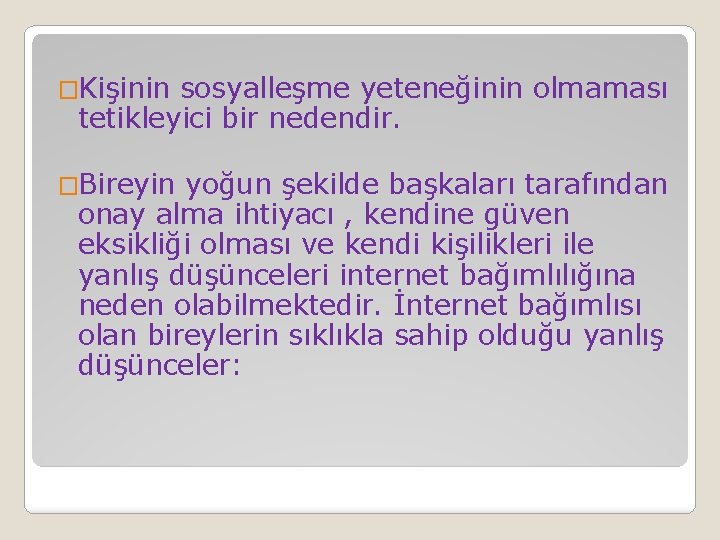 �Kişinin sosyalleşme yeteneğinin olmaması tetikleyici bir nedendir. �Bireyin yoğun şekilde başkaları tarafından onay alma