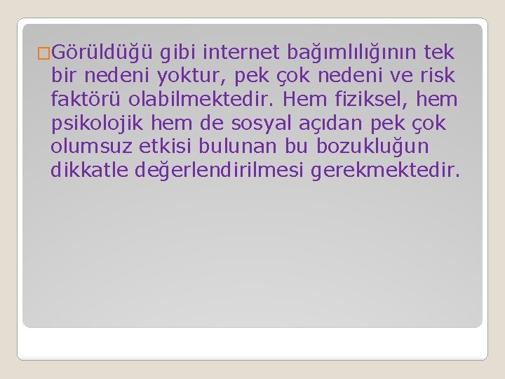 �Görüldüğü gibi internet bağımlılığının tek bir nedeni yoktur, pek çok nedeni ve risk faktörü