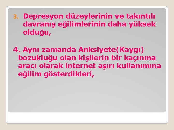 3. Depresyon düzeylerinin ve takıntılı davranış eğilimlerinin daha yüksek olduğu, 4. Aynı zamanda Anksiyete(Kaygı)