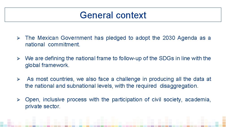 General context Ø The Mexican Government has pledged to adopt the 2030 Agenda as