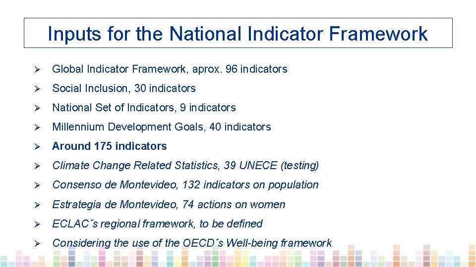 Inputs for the National Indicator Framework Ø Global Indicator Framework, aprox. 96 indicators Ø