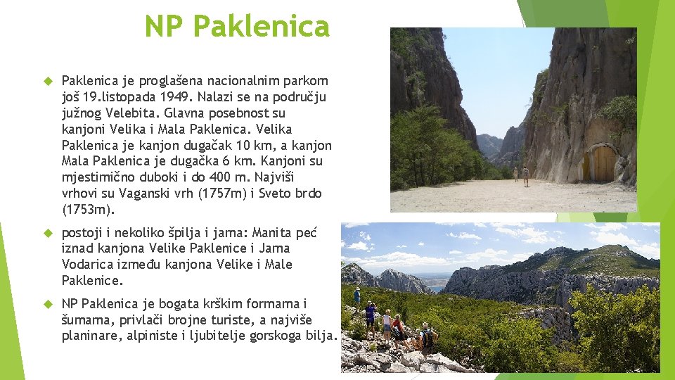 NP Paklenica je proglašena nacionalnim parkom još 19. listopada 1949. Nalazi se na području