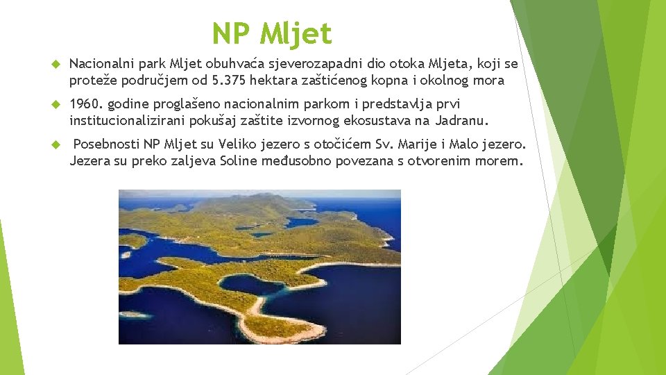 NP Mljet Nacionalni park Mljet obuhvaća sjeverozapadni dio otoka Mljeta, koji se proteže područjem