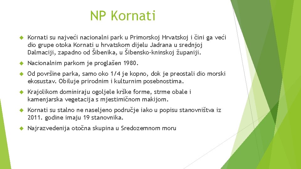 NP Kornati su najveći nacionalni park u Primorskoj Hrvatskoj i čini ga veći dio