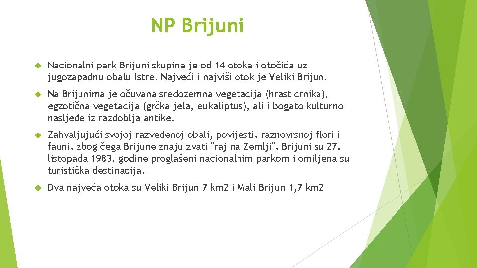 NP Brijuni Nacionalni park Brijuni skupina je od 14 otoka i otočića uz jugozapadnu