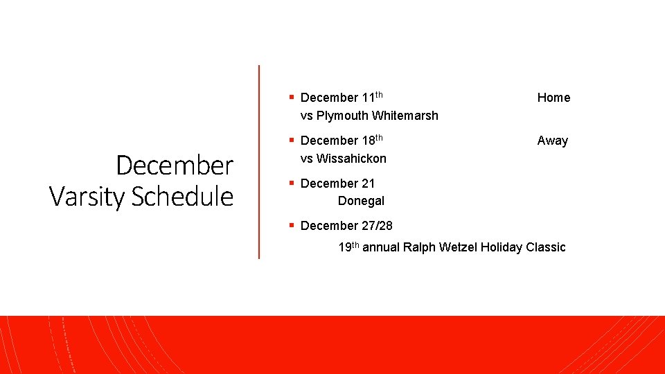 § December 11 th Home vs Plymouth Whitemarsh December Varsity Schedule § December 18