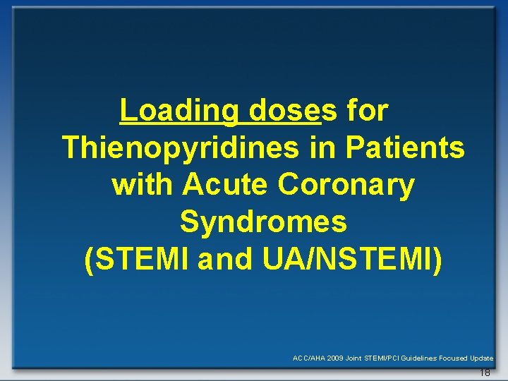 Loading doses for Thienopyridines in Patients with Acute Coronary Syndromes (STEMI and UA/NSTEMI) ACC/AHA