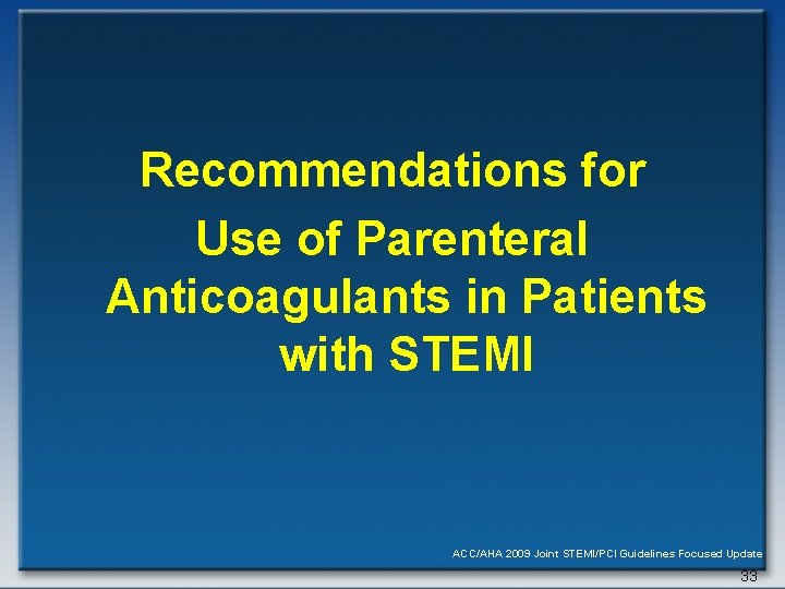 Recommendations for Use of Parenteral Anticoagulants in Patients with STEMI ACC/AHA 2009 Joint STEMI/PCI