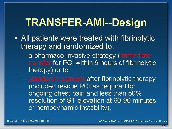 TRANSFER-AMI--Design • All patients were treated with fibrinolytic therapy and randomized to: – a