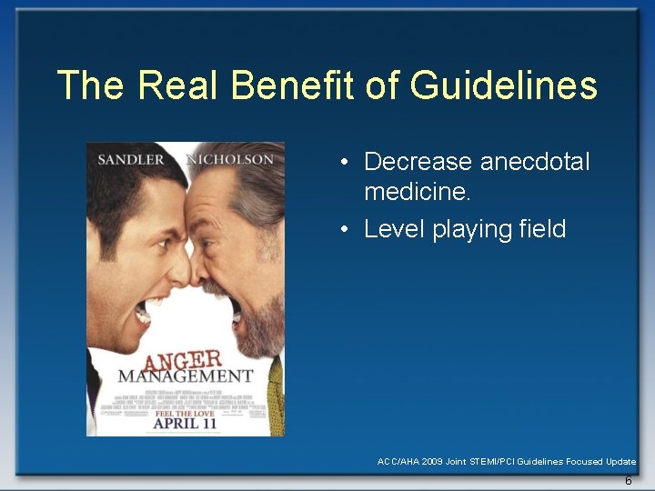 The Real Benefit of Guidelines • Decrease anecdotal medicine. • Level playing field ACC/AHA