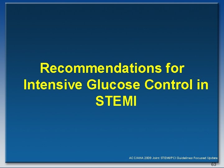 Recommendations for Intensive Glucose Control in STEMI ACC/AHA 2009 Joint STEMI/PCI Guidelines Focused Update