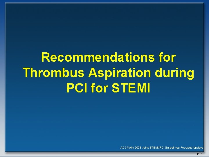 Recommendations for Thrombus Aspiration during PCI for STEMI ACC/AHA 2009 Joint STEMI/PCI Guidelines Focused