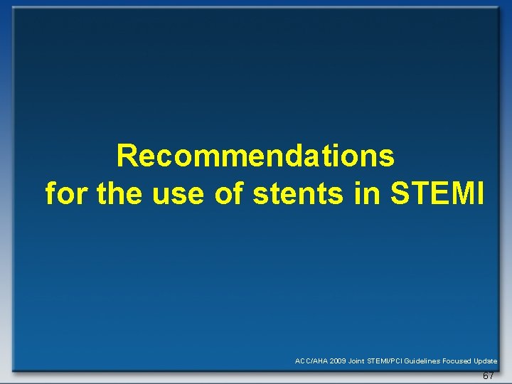 Recommendations for the use of stents in STEMI ACC/AHA 2009 Joint STEMI/PCI Guidelines Focused