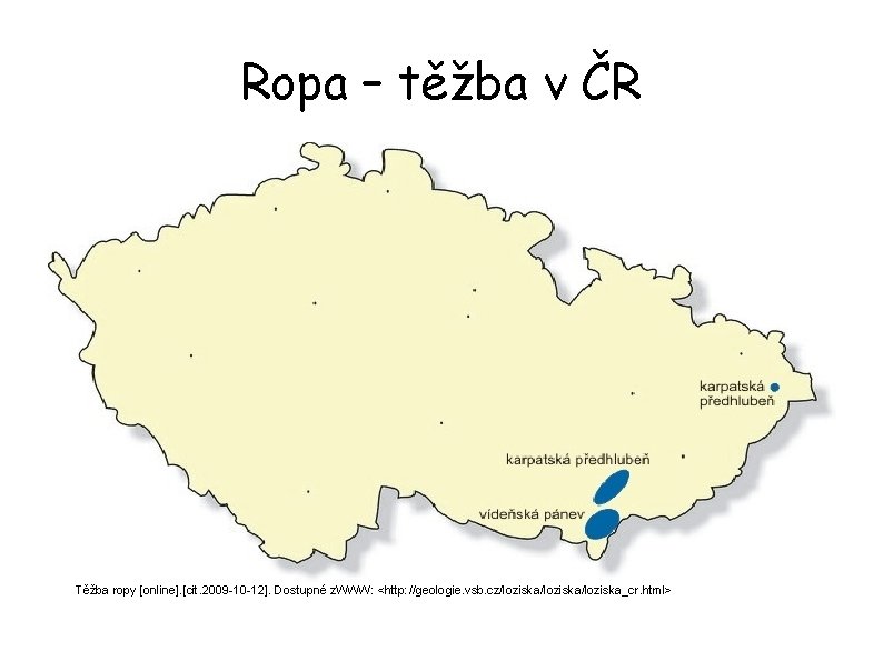 Ropa – těžba v ČR Těžba ropy [online]. [cit. 2009 -10 -12]. Dostupné z.