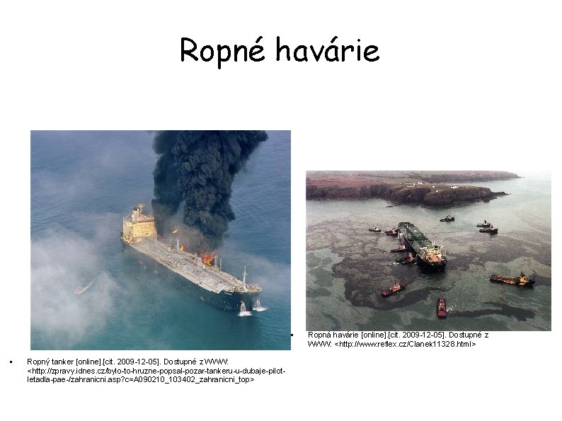 Ropné havárie • • Ropný tanker [online]. [cit. 2009 -12 -05]. Dostupné z WWW: