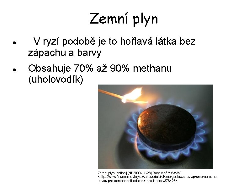 Zemní plyn V ryzí podobě je to hořlavá látka bez zápachu a barvy Obsahuje