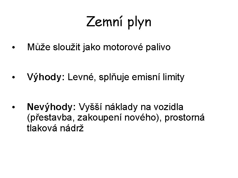 Zemní plyn • Může sloužit jako motorové palivo • Výhody: Levné, splňuje emisní limity