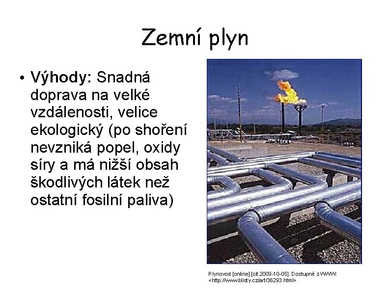 Zemní plyn • Výhody: Snadná doprava na velké vzdálenosti, velice ekologický (po shoření nevzniká