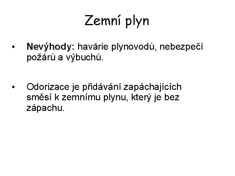 Zemní plyn • Nevýhody: havárie plynovodů, nebezpečí požárů a výbuchů. • Odorizace je přidávání