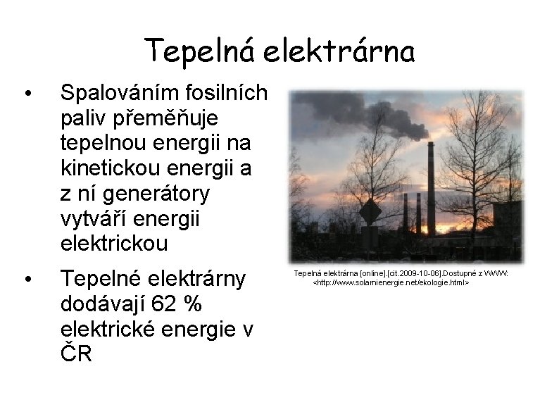 Tepelná elektrárna • Spalováním fosilních paliv přeměňuje tepelnou energii na kinetickou energii a z