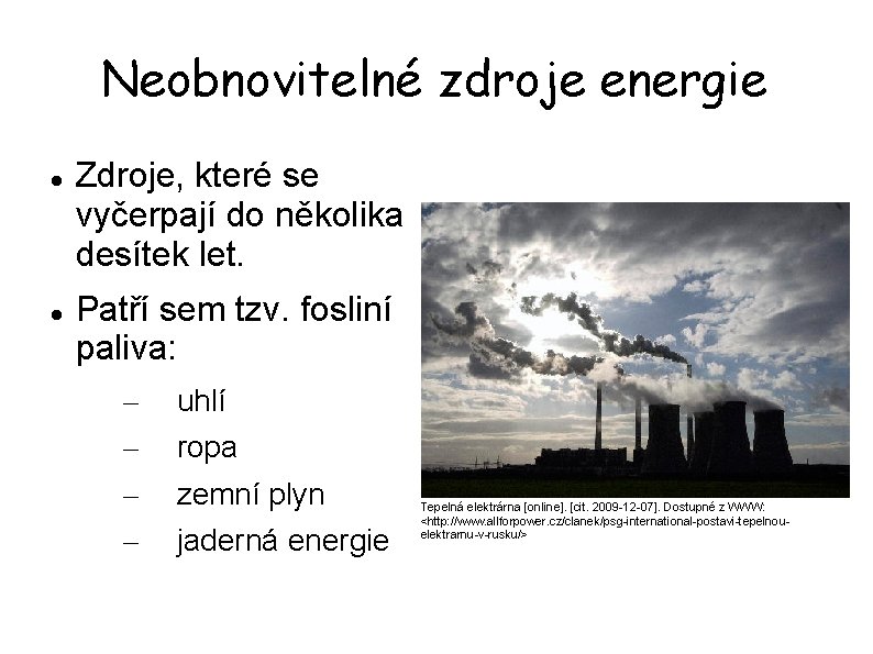 Neobnovitelné zdroje energie Zdroje, které se vyčerpají do několika desítek let. Patří sem tzv.