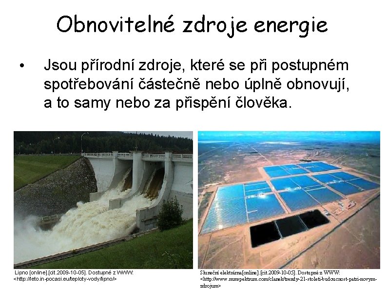 Obnovitelné zdroje energie • Jsou přírodní zdroje, které se při postupném spotřebování částečně nebo