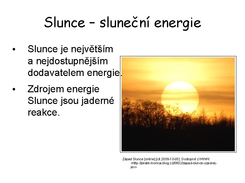 Slunce – sluneční energie • Slunce je největším a nejdostupnějším dodavatelem energie. • Zdrojem