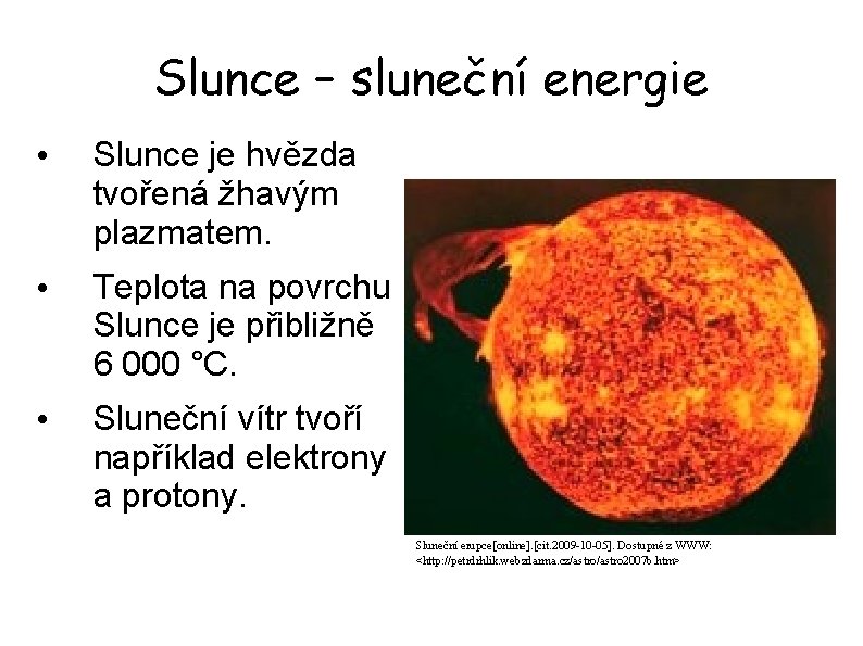Slunce – sluneční energie • Slunce je hvězda tvořená žhavým plazmatem. • Teplota na