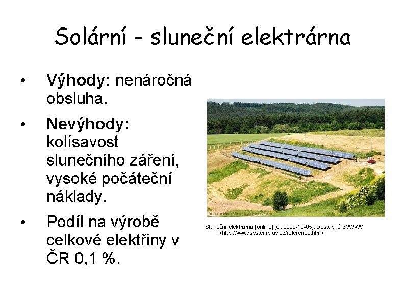 Solární - sluneční elektrárna • Výhody: nenáročná obsluha. • Nevýhody: kolísavost slunečního záření, vysoké