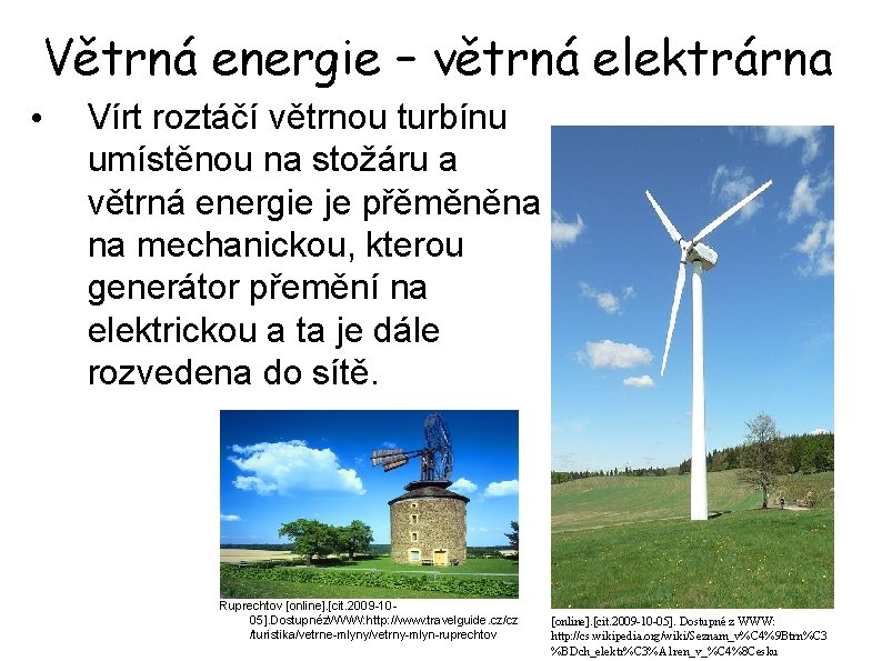 Větrná energie – větrná elektrárna • Vírt roztáčí větrnou turbínu umístěnou na stožáru a