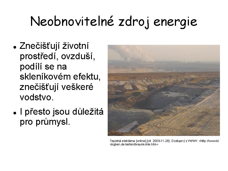 Neobnovitelné zdroj energie Znečišťují životní prostředí, ovzduší, podílí se na skleníkovém efektu, znečišťují veškeré