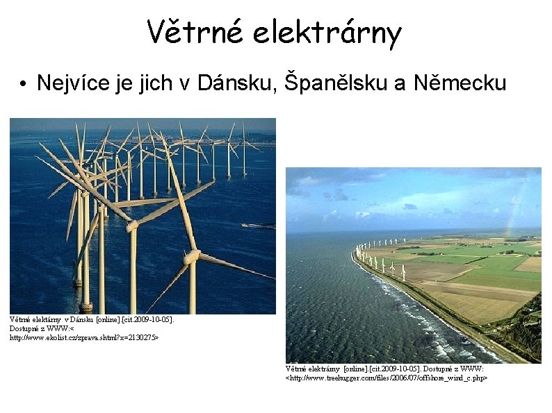 Větrné elektrárny • Nejvíce je jich v Dánsku, Španělsku a Německu Větrné elektárny v