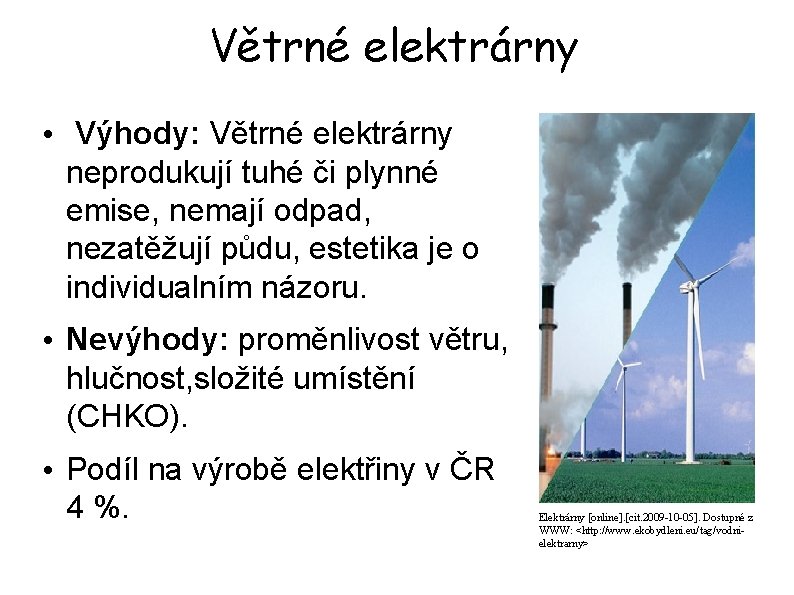 Větrné elektrárny • Výhody: Větrné elektrárny neprodukují tuhé či plynné emise, nemají odpad, nezatěžují