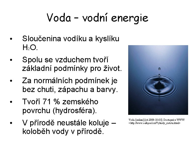 Voda – vodní energie • Sloučenina vodíku a kyslíku H 2 O. • Spolu