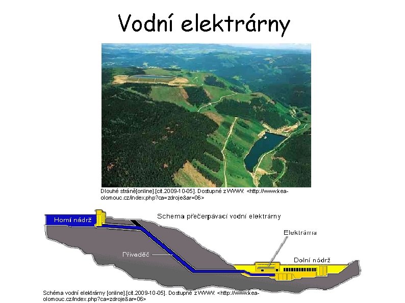 Vodní elektrárny Dlouhé stráně[online]. [cit. 2009 -10 -05]. Dostupné z WWW: <http: //www. keaolomouc.