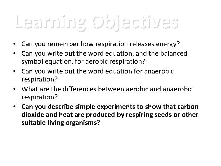 Learning Objectives • Can you remember how respiration releases energy? • Can you write