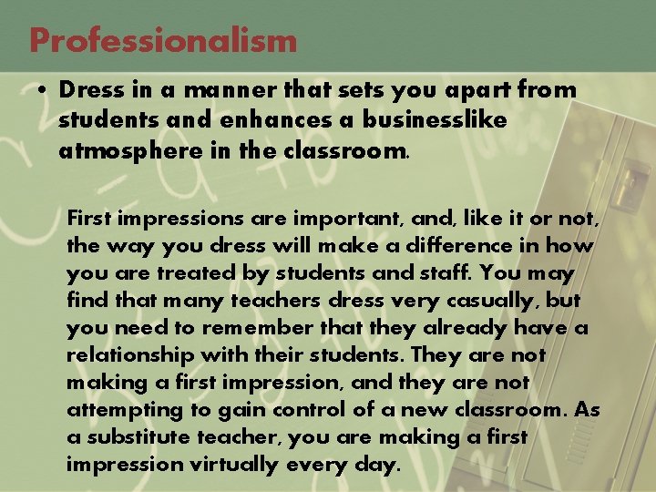 Professionalism • Dress in a manner that sets you apart from students and enhances