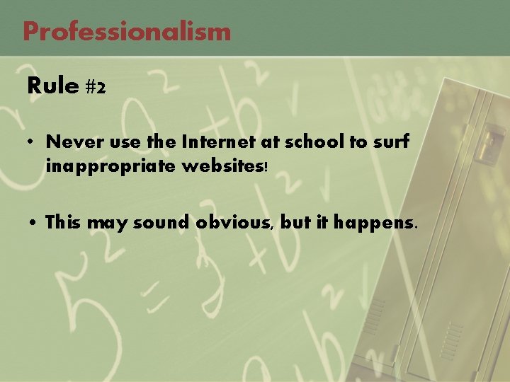 Professionalism Rule #2 • Never use the Internet at school to surf inappropriate websites!