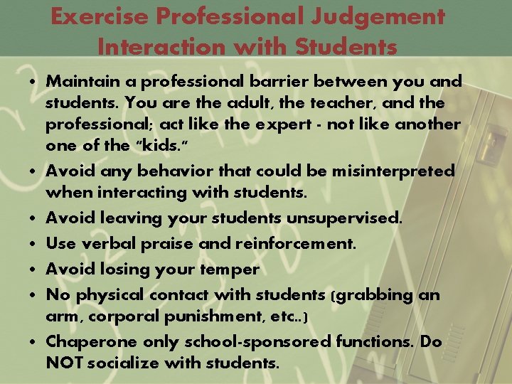 Exercise Professional Judgement Interaction with Students • Maintain a professional barrier between you and