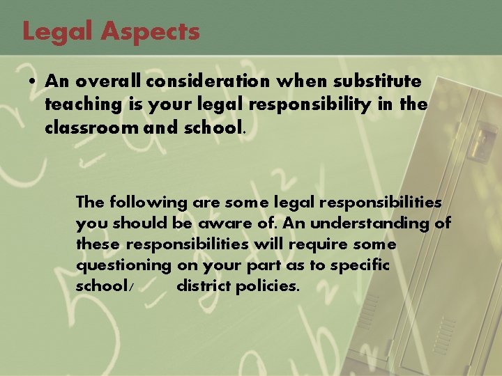 Legal Aspects • An overall consideration when substitute teaching is your legal responsibility in