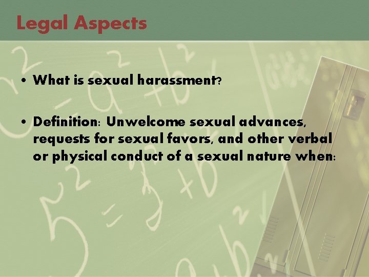 Legal Aspects • What is sexual harassment? • Definition: Unwelcome sexual advances, requests for