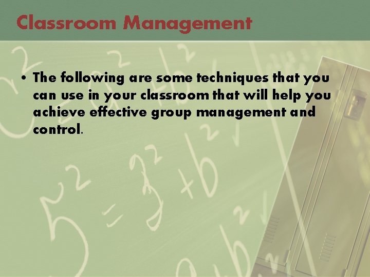 Classroom Management • The following are some techniques that you can use in your