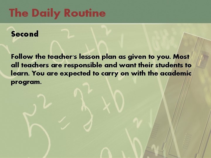 The Daily Routine Second Follow the teacher's lesson plan as given to you. Most