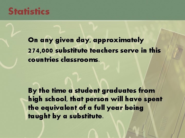 Statistics On any given day, approximately 274, 000 substitute teachers serve in this countries