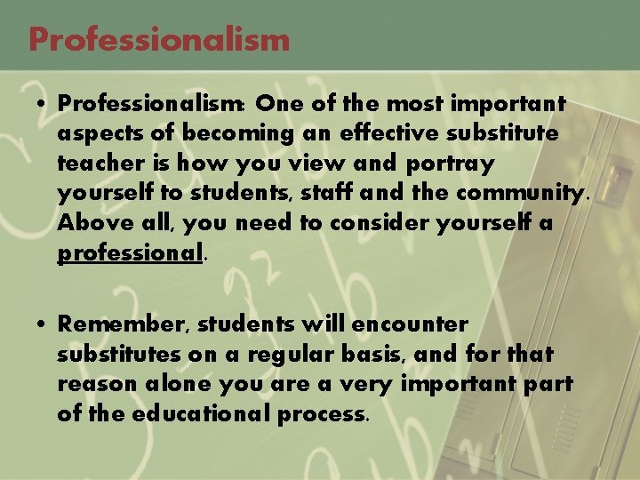 Professionalism • Professionalism: One of the most important aspects of becoming an effective substitute