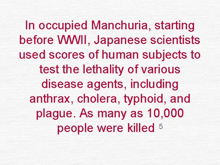 In occupied Manchuria, starting before WWII, Japanese scientists used scores of human subjects to