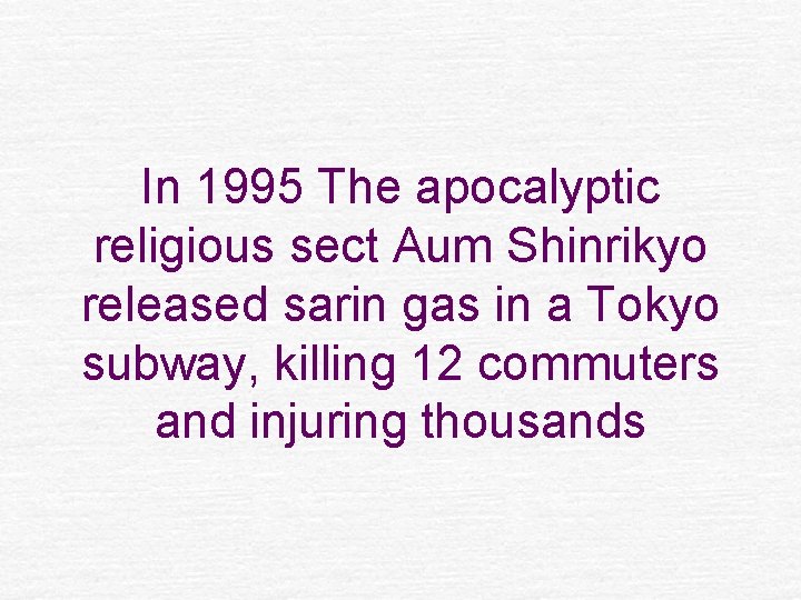 In 1995 The apocalyptic religious sect Aum Shinrikyo released sarin gas in a Tokyo