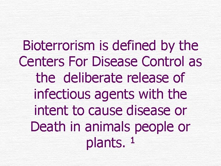 Bioterrorism is defined by the Centers For Disease Control as the deliberate release of