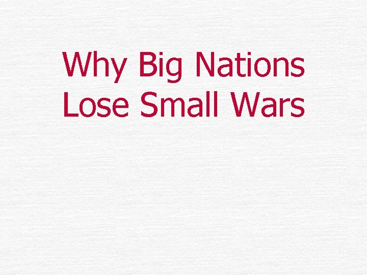 Why Big Nations Lose Small Wars 